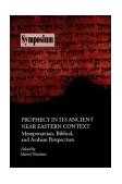 Prophecy in Its Ancient Near Eastern Context Mesopotamian, Biblical and Arabian Perspectives cover art