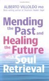 Mending the Past and Healing the Future with Soul Retrieval  9781401906269 Front Cover