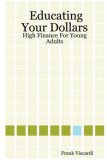 Educating Your Dollars: High Finance for Young Adults 2007 9781430322269 Front Cover