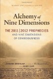 Alchemy of Nine Dimensions The 2011/2012 Prophecies and Nine Dimensions of Consciousness 2010 9781571746269 Front Cover