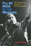 I'll Be Here in the Morning The Songwriting Legacy of Townes Van Zandt  9781603445269 Front Cover