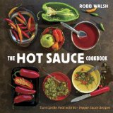 Hot Sauce Cookbook Turn up the Heat with 60+ Pepper Sauce Recipes 2013 9781607744269 Front Cover
