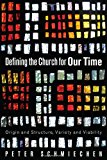 Defining the Church for Our Time Origin and Structure, Variety and Viability 2012 9781610979269 Front Cover