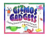 Gizmos and Gadgets Creating Science Contraptions That Work (&amp; Knowing Why)  9781885593269 Front Cover