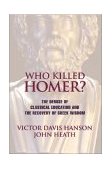 Who Killed Homer? The Demise of Classical Education and the Recovery of Greek Wisdom cover art