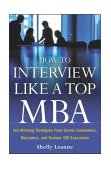 How to Interview Like a Top MBA Job-Winning Strategies from Headhunters, Fortune 100 Recruiters, and Career Counselors