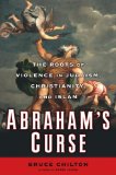 Abraham's Curse The Roots of Violence in Judaism, Christianity, and Islam  9780385520270 Front Cover