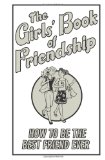 Girl's Book of Friendship How to Be the Best Friend Ever 2010 9780545223270 Front Cover