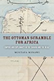 Ottoman Scramble for Africa Empire and Diplomacy in the Sahara and the Hijaz  9780804799270 Front Cover