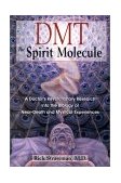 DMT: the Spirit Molecule A Doctor's Revolutionary Research into the Biology of near-Death and Mystical Experiences 2000 9780892819270 Front Cover