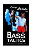 Larry Larsen on Bass Tactics How You Can Catch More and Bigger Bass 1992 9780936513270 Front Cover