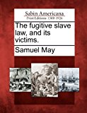 Fugitive Slave Law, and Its Victims 2012 9781275655270 Front Cover