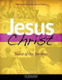 JESUS CHRIST SOURCE OF OUR SALVATION  9781594716270 Front Cover