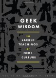 Geek Wisdom The Sacred Teachings of Nerd Culture 2011 9781594745270 Front Cover