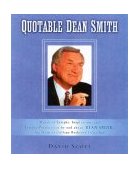 Quotable Dean Smith Words of Insight, Inspiration, and Intense Preparation by and about Dean Smith, the Dean of College Basketball Coaches 2004 9781931249270 Front Cover