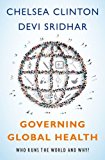 Governing Global Health Who Runs the World and Why?  9780190253271 Front Cover