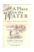 Place on the Water An Angler's Reflections on Home 1996 9780312141271 Front Cover