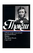 Henry David Thoreau: a Week on the Concord and Merrimack Rivers, Walden, the Maine Woods, Cape Cod (LOA #28)  cover art