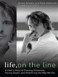Life, on the Line: A Chef's Story of Chasing Greatness, Facing Death, and Redefining the Way We Eat Library Edition 2011 9781452631271 Front Cover