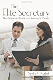 Elite Secretary The Definitive Guide to a Successful Career 2012 9781469798271 Front Cover