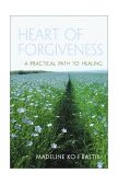 Heart of Forgiveness A Practical Path to Healing 2003 9781590030271 Front Cover