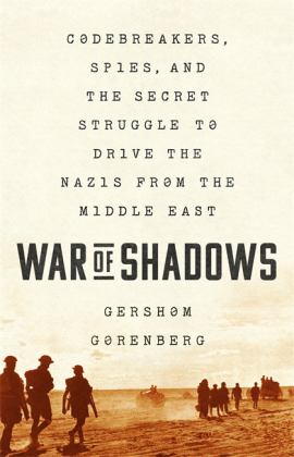 War of Shadows Codebreakers, Spies, and the Secret Struggle to Drive the Nazis from the Middle East  9781610396271 Front Cover
