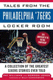 Tales from the Philadelphia 76ers Locker Room A Collection of the Greatest Sixers Stories from the 1982-83 Championship Season 2013 9781613212271 Front Cover