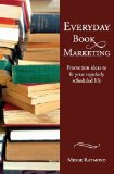 Everyday Book Marketing Promotion Ideas to Fit Your Regularly Scheduled Life 2013 9781618220271 Front Cover
