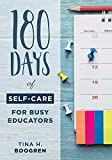 180 Days of Self-Care for Busy Educators (a 36-Week Plan of Low-Cost Self-Care for Teachers and Educators)  9781949539271 Front Cover