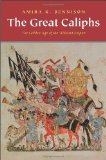 Great Caliphs The Golden Age of the 'Abbasid Empire  9780300152272 Front Cover