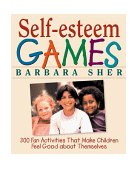 Self-Esteem Games 300 Fun Activities That Make Children Feel Good about Themselves 1st 9780471180272 Front Cover