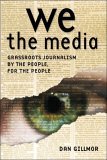 We the Media Grassroots Journalism by the People, for the People 2006 9780596102272 Front Cover