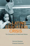 Latino Education Crisis The Consequences of Failed Social Policies  9780674031272 Front Cover