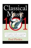 Classical Music 101 A Complete Guide to Learning and Loving Classical Music cover art
