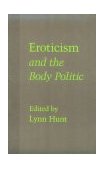 Eroticism and the Body Politic 1990 9780801840272 Front Cover