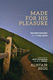 Made for His Pleasure: Ten Benchmarks of a Vital Faith  9780802418272 Front Cover