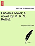Fabian's Tower; a Novel [by M R S Kettle] 2011 9781241579272 Front Cover