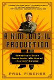 Kim Jong-Il Production The Extraordinary True Story of a Kidnapped Filmmaker, His Star Actress, and a Young Dictator's Rise to Power  9781250054272 Front Cover