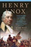 Henry Knox Visionary General of the American Revolution 2008 9781403984272 Front Cover