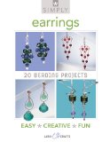 Simply Earrings 20 Beading Projects 2011 9781454700272 Front Cover