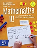 Mathematize It! [Grades 3-5] Going Beyond Key Words to Make Sense of Word Problems, Grades 3-5  9781506395272 Front Cover