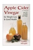 Apple Cider Vinegar For Weight Loss and Good Health 2002 9781570671272 Front Cover