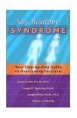 Shy Bladder Syndrome Your Step-by-Step Guide to Overcoming Paruresis 2001 9781572242272 Front Cover