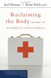 Reclaiming the Body Christians and the Faithful Use of Modern Medicine cover art