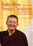 Fully Alive: A Retreat With Pema Chodron on Living Beautifully With Uncertainty and Change 2012 9781611800272 Front Cover