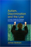 Autism, Discrimination and the Law A Quick Guide for Parents, Educators and Employers 2nd 2008 9781843106272 Front Cover