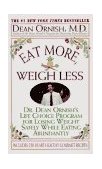 Eat More, Weigh Less Dr. Dean Ornish's Program for Losing Weight Safely While Eating Abundantly cover art
