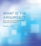 What Is the Argument? An Introduction to Philosophical Argument and Analysis  9780262529273 Front Cover
