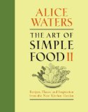 Art of Simple Food II Recipes, Flavor, and Inspiration from the New Kitchen Garden: a Cookbook