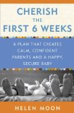 Cherish the First Six Weeks A Plan That Creates Calm, Confident Parents and a Happy, Secure Baby 2013 9780307987273 Front Cover